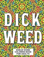Dickweed Swear Word Coloring Book for Adults: swear word coloring book for adults stress relieving designs 8.5" X 11" Mandala Designs 54 Pages 1088940900 Book Cover