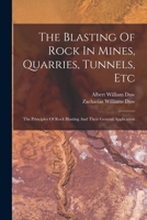 The Blasting Of Rock In Mines, Quarries, Tunnels, Etc: The Principles Of Rock Blasting And Their General Application 1016889755 Book Cover