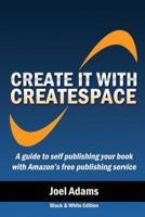 Create it with CreateSpace: A guide to self publishing your book with Amazon's free publishing service 1482660148 Book Cover