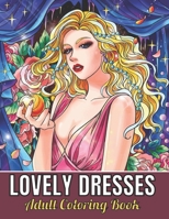 Lovely Dresses Adult Coloring Book: An Adult Coloring Book with Beautiful Women Wearing Cute Vintage Dresses For Stress Relief and Relaxation. B08Z2WX8GT Book Cover
