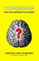 Concussion: What has happened to my brain?: A practical guide to recovery B08VCH6XYC Book Cover