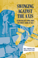 Swinging Against the Axis: Glenn Miller's WWII Army Air Forces Band at Yale (American Made Music Series) 1496862201 Book Cover