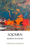 SOJOURN: Moments in Poetry 1036922898 Book Cover