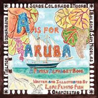 A is for Aruba: A Family Alphabet Book 1475283385 Book Cover