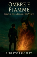 Ombre e Fiamme (Trilogia del Vuoto) (Italian Edition) B0GXX153J7 Book Cover