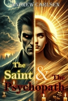 The Saint and The Psychopath: A Radical Tale of Morality, Redemption, and the Fragile Line Between Good and Evil B0DTGD8N1P Book Cover