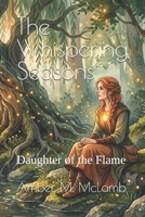 The Whispering Seasons: Daughter of the Flame B0GVDD2F1R Book Cover