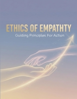 Ethics Of Empathy: Guiding Principles For Action B0GF9H8T43 Book Cover