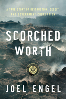 Scorched Worth: A True Story of Destruction, Deceit, and Government Corruption 159403981X Book Cover