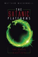 The Satanic Platforms: & The Whore of Babylon 1496986598 Book Cover
