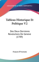 Tableau Historique Et Politique V2: Des Deux Dernieres Revolutions de Geneve (1789) 1104474336 Book Cover