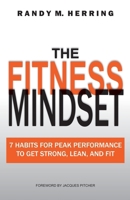 The Fitness Mindset: 7 Habits For Peak Performance To Get Strong, Lean, And Fit 057876119X Book Cover