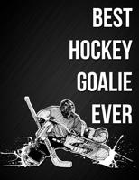 Best Hockey Goalie Ever: Ice Hockey Goaltender Quote Notebook Journal Blank Lined College Ruled Composition Notepad 140 Pages (70 Sheets) Novelty Birthday Gift for an Ice Hockey Goalie Son 1090849818 Book Cover