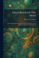 Field Book of the Skies: A Presentation of the Main Facts of Modern Astronomy and a Practical Field Book for the Observer 1025656784 Book Cover