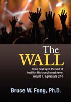 The Wall: The church should be one...no more cultural or ethnic separation. 1463702841 Book Cover