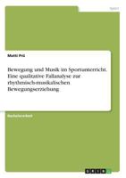Bewegung und Musik im Sportunterricht. Eine qualitative Fallanalyse zur rhythmisch-musikalischen Bewegungserziehung 3668650918 Book Cover