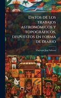 Datos de los trabajos astronÃ3micos y topogràficos, dispuestos en forma de diario (Spanish Edition) 1024758192 Book Cover