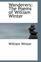 Wanderers, the Poems of William Winter (Classic Reprint) 1248765591 Book Cover