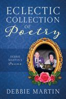 Eclectic Collection of Poetry: Debbie Martin's Poems 1478798394 Book Cover