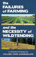 The Failures of Farming and the Necessity of Wildtending 0986188174 Book Cover