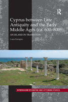 Cyprus Between Late Antiquity and the Early Middle Ages (Ca. 600-800): An Island in Transition 0367885433 Book Cover