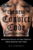 The New Convict Code: Bringing Peace to the Streets from Behind the Wire 1665300124 Book Cover