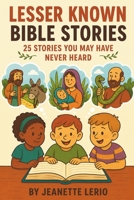 Lesser Known Bible Stories: 25 Stories You May Have Never Heard (My Journey Through the Bible) B0FRGBTCZH Book Cover