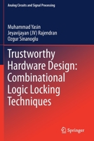 Trustworthy Hardware Design: Combinational Logic Locking Techniques 3030153363 Book Cover
