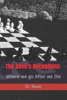 The Devil's Deceptions: Where we go After we Die 1093418265 Book Cover