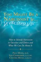 You Might Be a Narcissist If...: How to Identify Narcissism in Ourselves and Others and What We Can Do about It 1934938742 Book Cover