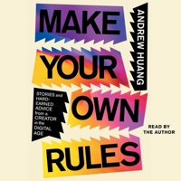 Make Your Own Rules: Stories and Hard-Earned Advice from a Creator in a Digital Age 1982190418 Book Cover