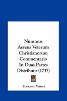 Nummus Aereus Veterum Christianorum Commentario In Duas Partes Distributo (1737) 1120014050 Book Cover