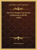 Die Drei Tempel Am Forum Holitorium In Rom (1903) 1161080430 Book Cover