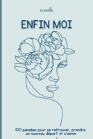 Enfin Moi: 100 Pensées Pour Se Retrouver, Prendre Un Nouveau Départ Et S 'Aimer (French Edition) B0FD3F56XC Book Cover