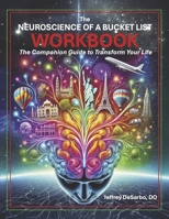 The Neuroscience of a Bucket List Workbook: The Companion Guide to Transform Your Life B0FBFNYWLW Book Cover