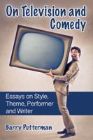On Television and Comedy: Essays on Style, Theme, Performer and Writer 0786477415 Book Cover