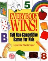 Everybody Wins!: 150 Non-Competitive Games for Kids 1580620639 Book Cover
