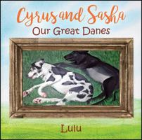 Cyrus and Sasha - Our Great Danes 1478745533 Book Cover