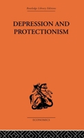 Depression & Protectionism: Britain Between The Wars 0415607043 Book Cover