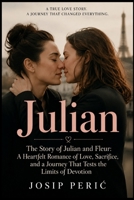 JULIAN: The Story of Julian and Fleur: A Heartfelt Romance of Love, Sacrifice, and a Journey That Tests the Limits of Devotion B0H716XSLV Book Cover