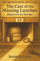 The Case of the Missing Lunches: Blessed are the Merciful (The Meadowbrook Mysteries) B0FK28CX3T Book Cover
