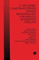A Top-Down, Constraint-Driven Design Methodology for Analog Integrated Circuits 0792397940 Book Cover