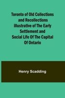 Toronto of Old Collections and recollections illustrative of the early settlement and social life of the capital of Ontario 935796021X Book Cover