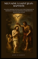 NEUVAINE À SAINT JEAN-BAPTISTE: Une prière catholique de 9 jours avec le Saint Rosaire pour la repentance, le renouveau spirituel et la préparation à la rencontre avec le Christ. (French Edition) B0GXDK8SKZ Book Cover