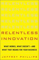 Relentless Innovation: What Works, What Doesn't--And What That Means for Your Business 0071786805 Book Cover