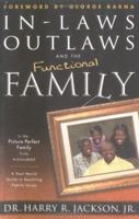 Inlaws, Outlaws, and the Functional Family: A Real-World Guide to Resolving Family Issues 0830729674 Book Cover