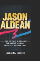 JASON ALDEAN:: From Bar Stages to Arena Lights – The Untold Story of Country’s Boldest Voice B0F4GZNYZ6 Book Cover