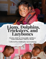 Lions, Dolphins, Tricksters, and Lazybones: Stories Told To Vulnerable Children (And Sometimes Told by Them) B0FHNCZ1TL Book Cover