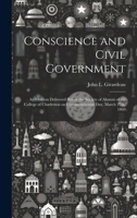 Conscience and Civil Government: An Oration Delivered Before the Society of Alumni of the College of Charleston on Commencement Day, March 27th, 1860 1019584696 Book Cover