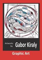 Artworks by Gabor Kiraly: Graphic Art 1721285210 Book Cover